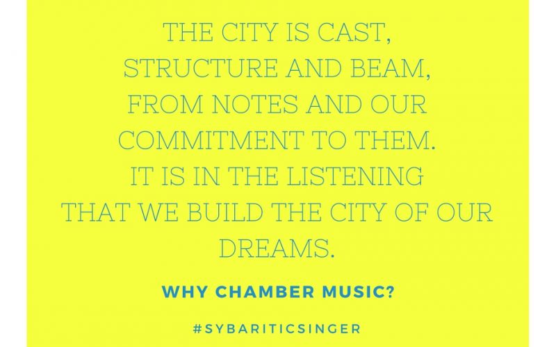 Why Chamber Music? We Build The Invisible City. | #SybariticSinger | www.sybariticsinger.com