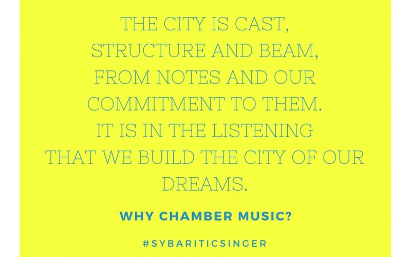 Why Chamber Music? We Build The Invisible City. | #SybariticSinger | www.sybariticsinger.com