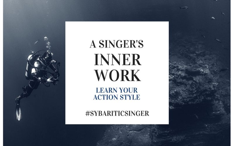 A Singer's Inner Work | Learn Your Action Style | Sybaritic Singer