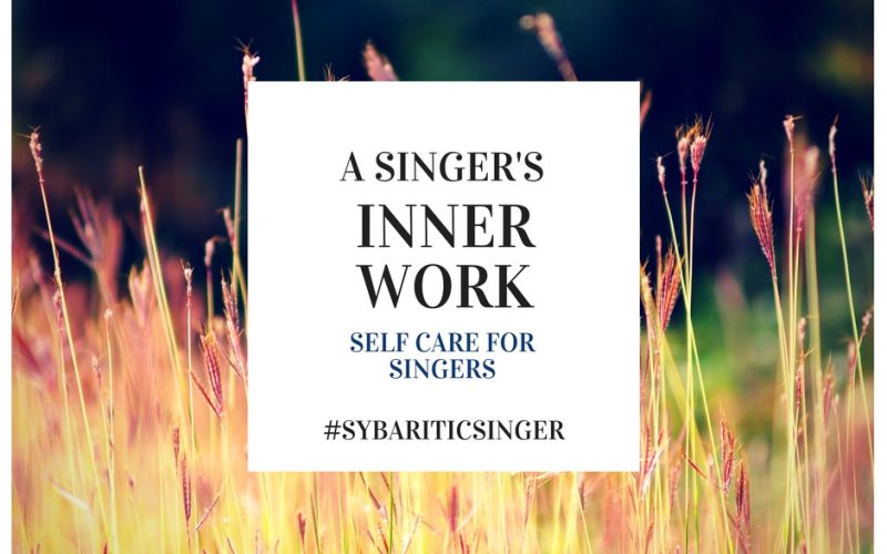 A Singer's Inner Work | Self-Care for Singers | Sybaritic Singer