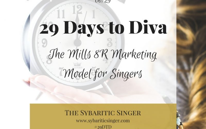 29 Days to Diva | The Mills 8R Marketing Model for Singers | The Sybaritic Singer | sybariticsinger.com