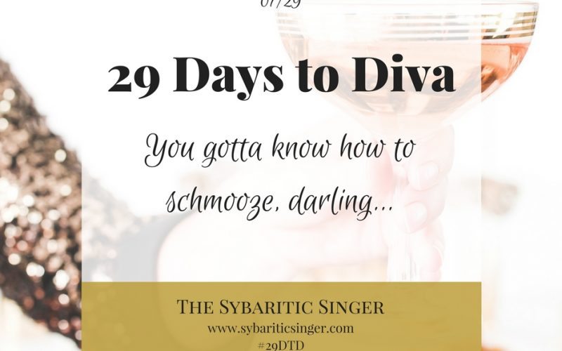 29 Days to Diva | You Gotta Know How to Schmooze | Sybaritic Singer | www.sybariticsinger.com