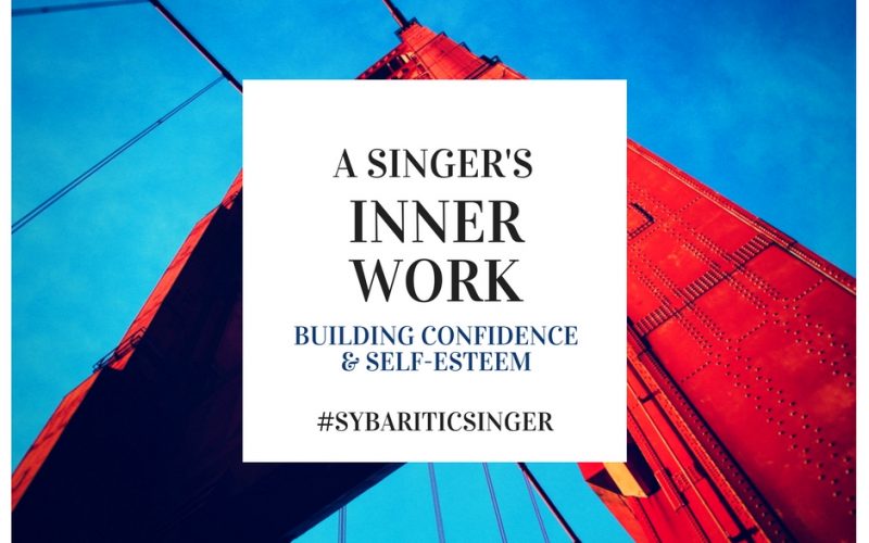 A Singer's Inner Work | Building Confidence and Self-Esteem | Sybaritic Singer