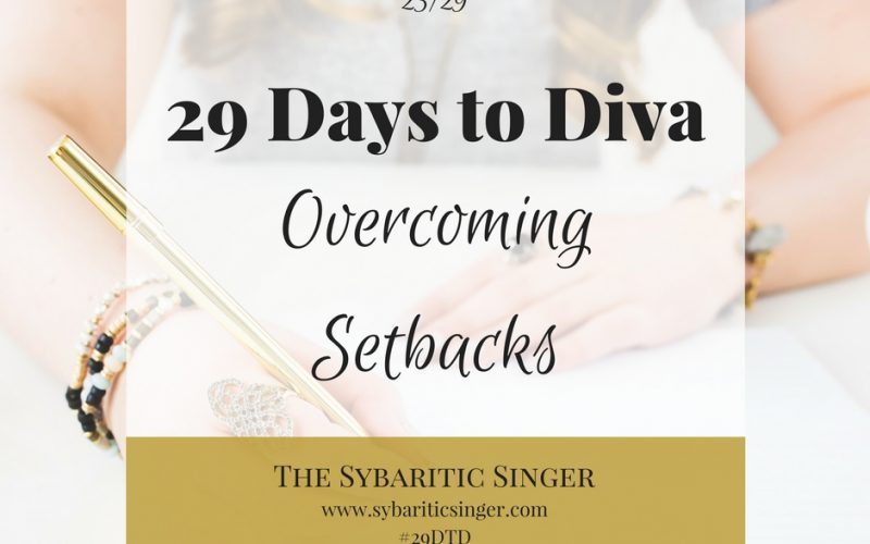 29 Days to Diva | #29DTD | Overcoming Setbacks | Sybaritic Singer | www.sybariticsinger.com/blog