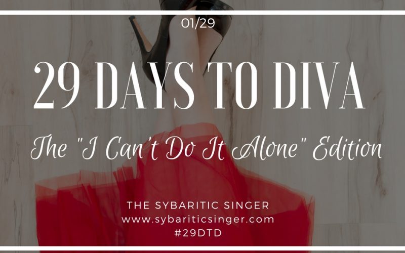 29 Days to Diva 2018 | The "I Can't Do It Alone" Edition | Sybaritic Singer | #29DTD